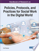 Handbook of Research on Policies  Protocols  and Practices for Social Work in the Digital World