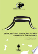 Brasil, Mercosul e Aliança do Pacífico: convergência ou antagonismo?