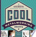 Cool Metalworking Projects  Fun   Creative Workshop Activities Book