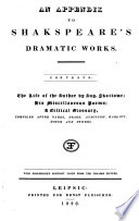 An Appendix to His Dramatic Works  Contents  the Life of the Author by Aus  Skottowe  His Miscellaneous Poems  a Critical Glossary  Comp  After Mares  Drake  Ayscough  Hazlitt  Douce and Others