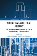 Socialism and legal history : the histories and historians of law in socialist East Central Europe /