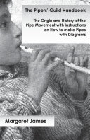 The Pipers' Guild Handbook - The Origin and History of the Pipe Movement with Instructions on How to make Pipes with Diagrams