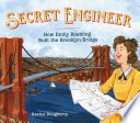 Secret Engineer  How Emily Roebling Built the Brooklyn Bridge