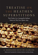 Treatise on the Heathen Superstitions that Today Live Among the Indians Native to this New Spain  1629