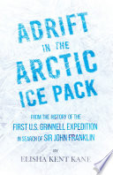 Adrift in the Arctic Ice Pack   From the History of the First U S  Grinnell Expedition in Search of Sir John Franklin
