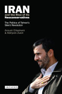 Iran and the Rise of Its Neoconservatives: The Politics of ...