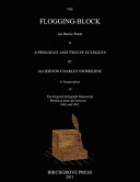 The Flogging-Block an Heroic Poem in a Prologue and Twelve Eclogues by Algernon Charles Swinburne. A Transcription of the Original Holograph Manuscript Written at Intervals Between 1862 And 1881