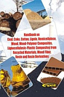 Handbook on Coal, Coke, Cotton, Lignin, Hemicellulose, Wood, Wood-Polymer Composites, Lignocellulosic-Plastic Composites from Recycled Materials, Wood Fiber, Rosin and Rosin Derivatives [Pdf/ePub] eBook