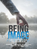 Being Image: Simple Exercises to Claim Your Authentic Being