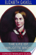 The Life Of Charlotte Bronte Volume 2 Esprios Classics 