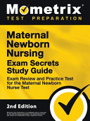 Maternal Newborn Nursing Exam Secrets Study Guide - Exam Review and Practice Test for the Maternal Newborn Nurse Test: [2nd Edition]