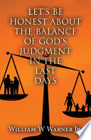 Let S Be Honest About The Balance Of God S Judgment In The Last Days