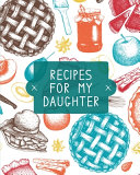Recipes For My Daughter  Cookbook  Keepsake Blank Recipe Journal  Mom s Recipes  Personalized Recipe Book  Collection Of Favorite Family Recipe