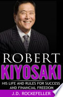 Robert Kiyosaki  His Life and Rules for Success and Financial Freedom Book