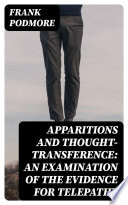 Apparitions and thought transference  an examination of the evidence for telepathy
