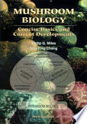 “Mushroom Biology: Concise Basics and Current Developments” by Philip G. Miles, Shu-ting Chang