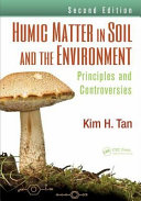 Humic Matter in Soil and the Environment: Principles and Controversies, Second Edition