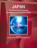 Japan Internet and E-Commerce Investment and Business Guide Volume 1 Strategic Information and Basic Regulations