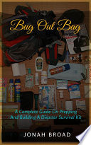 Bug Out Bag  A Complete Guide On Prepping And Building A Disaster Survival Kit