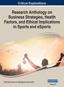 Research Anthology on Business Strategies, Health Factors, and Ethical Implications in Sports and ESports, VOL 2