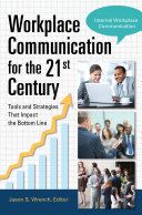 Workplace Communication for the 21st Century: Tools and Strategies that Impact the Bottom Line [2 volumes]