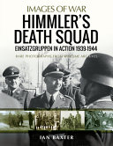 Himmler's Death Squad - Einsatzgruppen in Action, 1939-1944