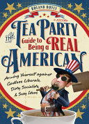 The Tea Party Guide to Being a Real American