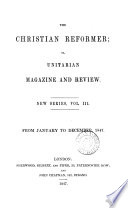 The Christian reformer; or, Unitarian magazine and review [ed. by R. Aspland].