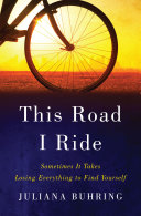 This Road I Ride: Sometimes It Takes Losing Everything to Find Yourself Pdf/ePub eBook