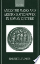 Ancestor Masks and Aristocratic Power in Roman Culture Book