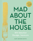 Mad About the House  101 Interior Design Answers