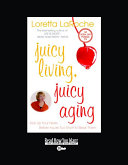 Juicy Living  Juicy Aging  EasyRead Super Large 20pt Edition 