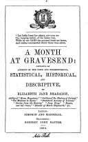 A Month at Gravesend  Containing an Account of the Town and Neighbourhood  Statistical  Historical  and Descriptive