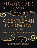 A Gentleman In Moscow - Summarized for Busy People: A Novel: Based on the Book by Amor Towles