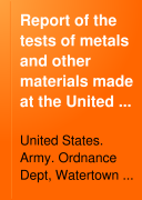 Report of the Tests of Metals and Other Materials for Industrial Purposes Made with the United States Testing Machine at Watertown Arsenal, Massachusetts, During the Year Ended ...