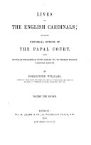 Lives of the English Cardinals; Including Historical Notices of the Papal Court, from Nicholas Breakspear (Pope Adrian IV.) to Thomas Wolsey, Cardinal Legate