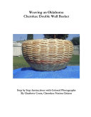 Weaving an Oklahoma Cherokee Double Wall Basket  Step by Step Instructions with Colored Photographs
