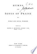 Hymns and Songs of Praise for public and social Worship  Edited by R  D  Hitchcock  Zachary Eddy  Philip Schaff   The music edited by J  K  Paine  U  C  Burnap and J  Flint  