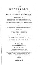 The Repertory Of Arts And Manufactures: Consisting Of Original Communications, Specifications Of Patent Inventions, And Selections Of Useful Practical Papers From The Transactions Of The Philosophical Societies Of All Nations, &c. &c