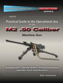 Practical Guide to the Operational Use of the M2 .50 Caliber BMG