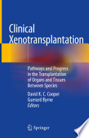 Clinical xenotransplantation : pathways and progress in the transplantation of organs and tissues between species /
