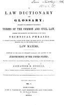 A New Law Dictionary and Glossary: containing full definitions of the principal terms of the common and civil law, together with translations and explanations of the various technical phrases in different languages ... embracing also all the principal common and civil law maxims. Compiled on the basis of Spelman's glossary, and adapted to the jurisprudence of the United States, etc