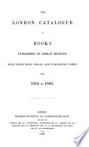 The London Catalogue of Books Published in Great Britain with the Sizes  Prices and Publishers Names     from 1814 to 1846