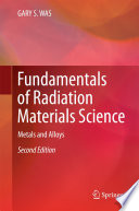 Fundamentals of Radiation Materials Science Book