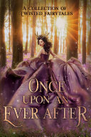Once Upon An Ever After: A Collection of Twisted Fairytales