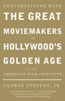 Conversations with the Great Moviemakers of Hollywood s Golden Age at the American Film Institute