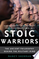 “Stoic Warriors: The Ancient Philosophy behind the Military Mind” by Nancy Sherman