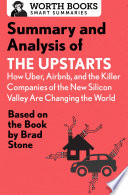 Summary and Analysis of The Upstarts  How Uber  Airbnb  and the Killer Companies of the New Silicon Valley are Changing the World