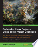 Embedded Linux Projects Using Yocto Project Cookbook Book