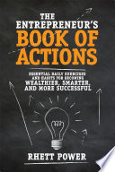 The Entrepreneurs Book Of Actions Essential Daily Exercises And Habits For Becoming Wealthier Smarter And More Successful